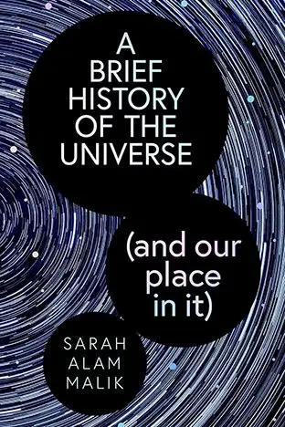 Book Cover: A Brief History of the Universe (and our place in it) by Sarah Alam Malik