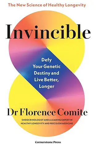 Invincible: Defy your genetic destiny to live better, longer by Florence Comite (Little, Brown Spark)