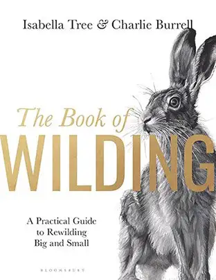 The Book of Wilding: A Practical Guide to Rewilding, Big and Small Hardcover ? 11 May 2023 by Isabella Tree