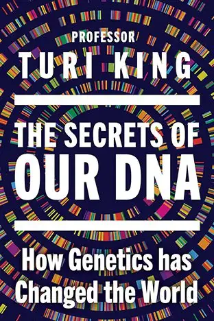 The Secrets of Our DNA Turi King